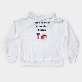 donald Trump Isn’t It Past Your Jail Time Kids Hoodie